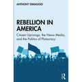 Rebellion in America: Citizen Uprisings, the News Media, and the Politics of Plutocracy