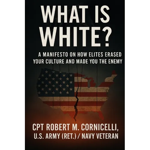 What is White: A Manifesto on How Elites Erased Your Culture and Made You the Enemy