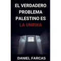 El verdadero Problema Palestino es La UNRWA