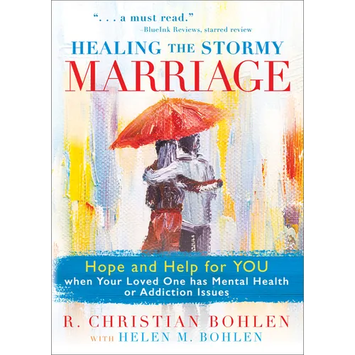 Healing the Stormy Marriage: Hope and Help for You When Your Loved One Has Mental Health or Addiction Issues