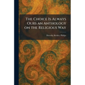 The Choice Is Always Ours an Anthology on the Religious Way