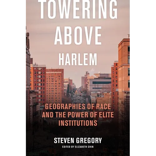 Towering Above Harlem: Geographies of Race and the Power of Elite Institutions