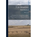 Fur-bearing Animals: A Monograph of North American Mustelidae, in Which an Account of the Wolverene, the Martens or Sables, the Ermine, the