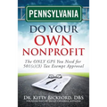 Pennsylvania Do Your Own Nonprofit: The ONLY GPS You Need for 501c3 Tax Exempt Approval