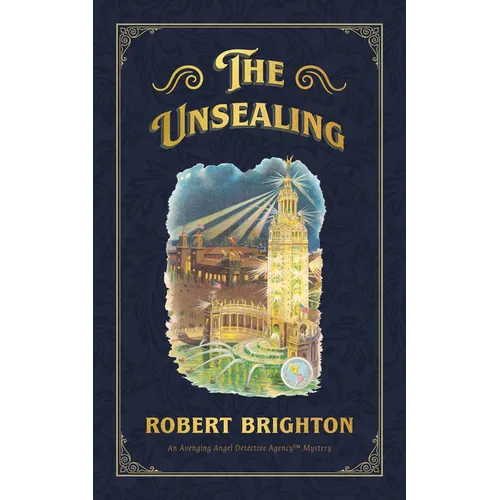 The Unsealing: Love, Lust, and Murder in the Gilded Age (an Avenging Angel Detective Agency (Tm) Mystery), Collector's Limited Editio
