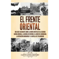 El Frente Oriental: Una guía fascinante sobre la Unión Soviética en la Segunda Guerra Mundial, la guerra de invierno, el asedio de Leningrado, la oper