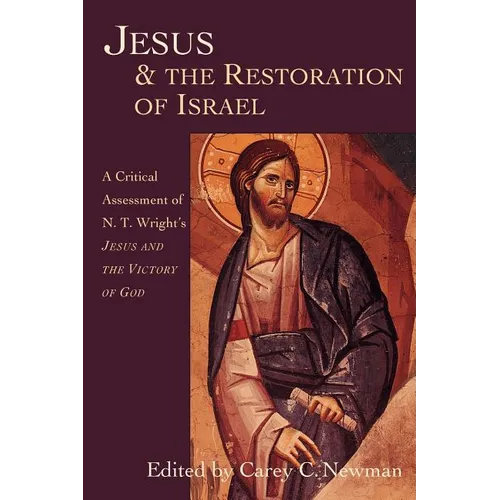 Jesus & the Restoration of Israel: A Critical Assessment of N.T. Wright's Jesus and the Victory of God