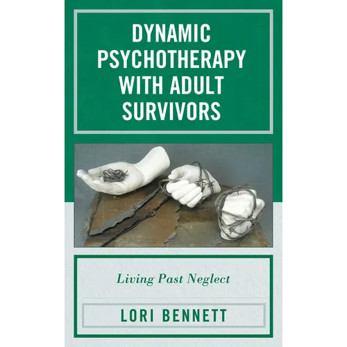 Dynamic Psychotherapy with Adult Survivors: Living Past Neglect