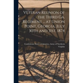 Veteran Reunion of the Third Ga. Regiment ... at Union Point, Georgia, July 30th and 31st, 1874