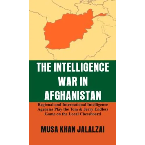 The Intelligence War in Afghanistan: Regional and International Intelligence Agencies Play the Tom & Jerry Endless Game on the Local Chessboard