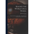 Round the World on a Wheel: Being the Narrative of a Bicycle Ride ... Through Seventeen Countries and Across Three Continents