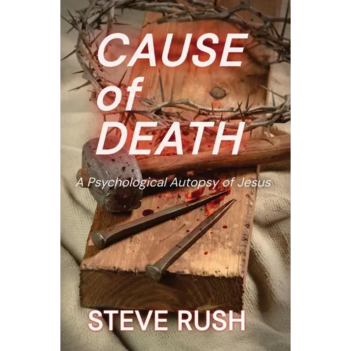 Cause of Death: A Psychological Autopsy of Jesus