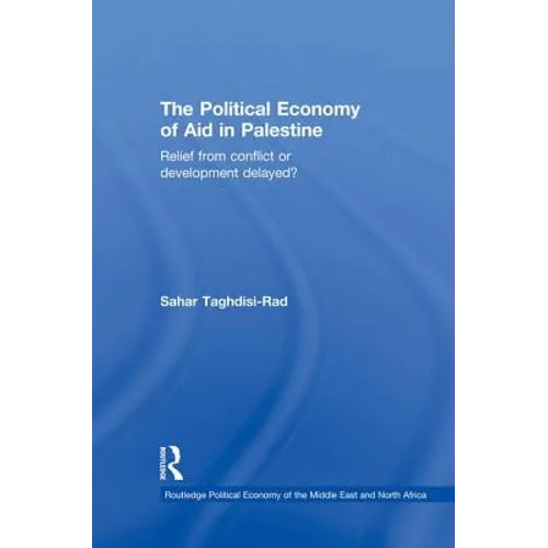 The Political Economy of Aid in Palestine: Relief from Conflict or Development Delayed?