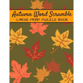 Autumn Word Scramble Large Print Puzzle Book: Autumn Puzzle Books, Fall Word Scramble, Thanksgiving And Halloween Word Scramble