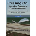 Pressing On: Unstable Approach Continuation Bias