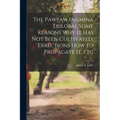 The Pawpaw (Asimina Triloba), Some Reasons Why It Has Not Been Cultivated, Directions How to Propagate It, Etc