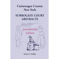 Cattaraugus County, New York Surrogate Court Abstracts: Guardianship Edition