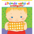 ¿Dónde Está El Ombliguito? (Where Is Baby's Belly Button?): Un Libro Para Levantar Ta Tapita Por Karen Katz (a Lift-The-Flap Story)