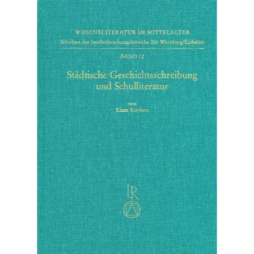 Stadtische Geschichtsschreibung Und Schulliteratur: Rezeptionsgeschichtliche Studien Zum Werk Von Fritsche Closener Und Jakob Twinger Von Konigshofen