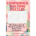 Confidence Building Puzzles: Word-Searches & Word Scrambles to Boost Your Confidence