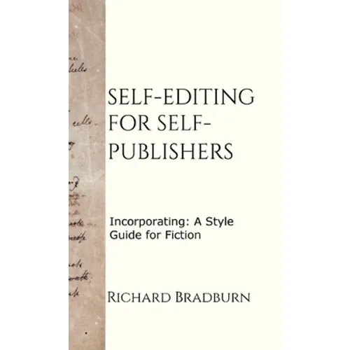 Self-editing for Self-publishers: Incorporating: A Style Guide for Fiction