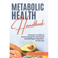 Metabolic Health Handbook: A Doctor's Guide to Overcoming the Hormonal and Biological Barriers to Fat Loss