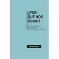 ¿Por Qué Nos Odian?: La solución al fenómeno del antisemitismo según la Sabiduría de la Cabalá