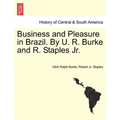 Business and Pleasure in Brazil. by U. R. Burke and R. Staples JR.