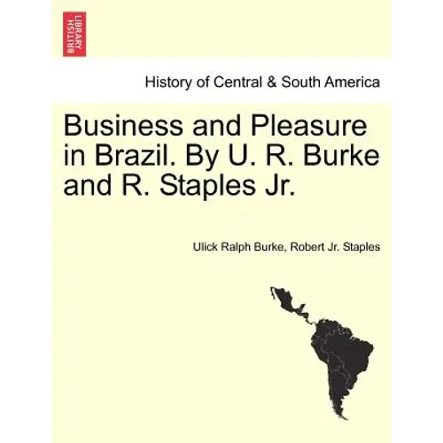 Business and Pleasure in Brazil. by U. R. Burke and R. Staples JR.