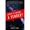 ¿Quién te enseñó a vender?: Los secretos de la PNL para negociar y vender