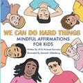 We Can Do Hard Things: Mindful Affirmations For Kids (Positive Affirmations for Self-Love and Self-Esteem, Children's Picture Book, For Children Ages