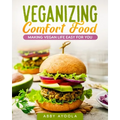 Veganizing Comfort Food: Making Vegan Life Easy For You.