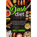 Dash diet: The complete guide for the weight loss program, it reduces hypertension and blood pressure, low-calorie meals, healthy
