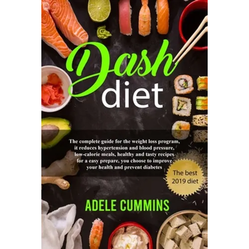 Dash diet: The complete guide for the weight loss program, it reduces hypertension and blood pressure, low-calorie meals, healthy