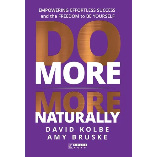 Do More More Naturally: Empowering Effortless Success and the Freedom to be Yourself