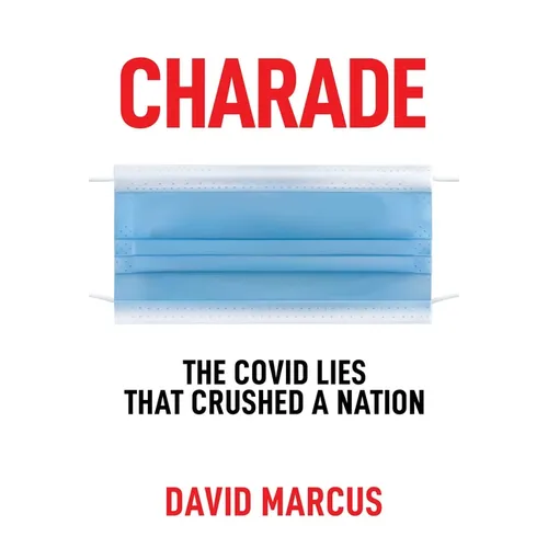 Charade: The Covid Lies That Crushed a Nation