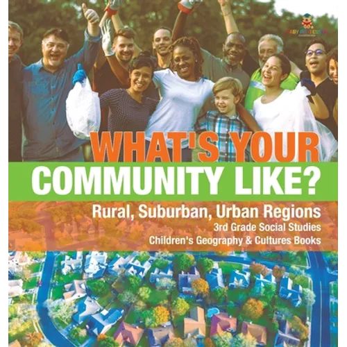 What's Your Community Like? Rural, Suburban, Urban Regions 3rd Grade Social Studies Children's Geography & Cultures Books
