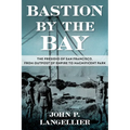 Bastion by the Bay: The Presidio of San Francisco, from Outpost of Empire to Magnificent Park Volume 17