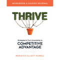 Thrive Workbook & Guided Journal: Strategies to Turn Uncertainty to Competitive Advantage