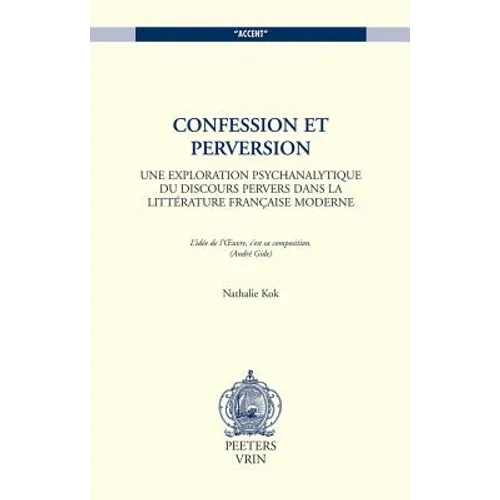 Confession Et Perversion: Une Exploration Psychanalytique Du Discours Pervers Dans La Litterature Francaise Moderne