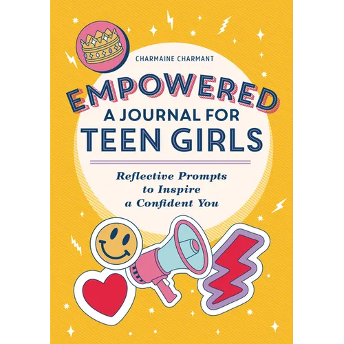 Empowered: A Journal for Teen Girls: Reflective Prompts to Inspire a Confident You