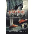 Playing for Keeps: A Glasgow Lads Novel