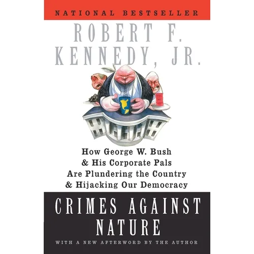 Crimes Against Nature: How George W. Bush and His Corporate Pals Are Plundering the Country and Hijacking Our Democracy