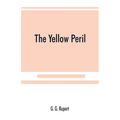 The yellow peril, or, The Orient vs. the Occident as viewed by modern statesmen and ancient prophets