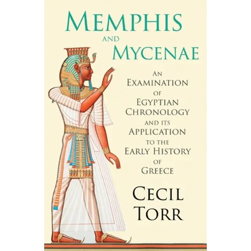Memphis and Mycenae - An Examination of Egyptian Chronology and its Application to the Early History of Greece