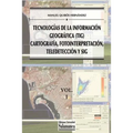 Tecnologías de la Información Geográfica (TIG). Vol. 1: Cartografía, Fotointerpretación, Teledetección y SIG