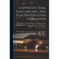 Copyright Term, Film Labeling, and Film Preservation Legislation: Hearings Before the Subcommittee on Courts and Intellectual Property of the Committe