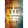 How Does God Use Suffering for Our Good?: Living with Hope While Making Sense of Life