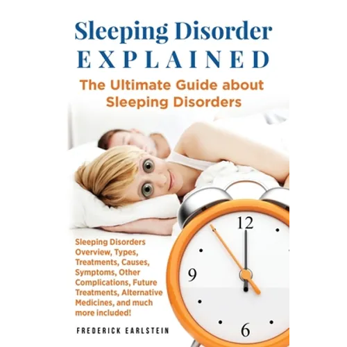 Sleeping Disorder Explained: The Ultimate Guide about Sleeping Disorders