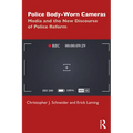 Police Body-Worn Cameras: Media and the New Discourse of Police Reform